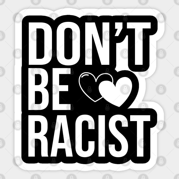 don't be racist Sticker by CreationArt8